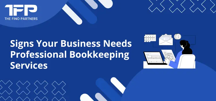 Signs Your Business Needs Professional Bookkeeping Services